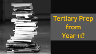 Tertiary Prep
from
Year 11?
 