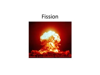 Fission
 