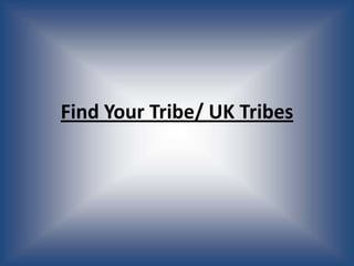 Find Your Tribe/ UK Tribes
 