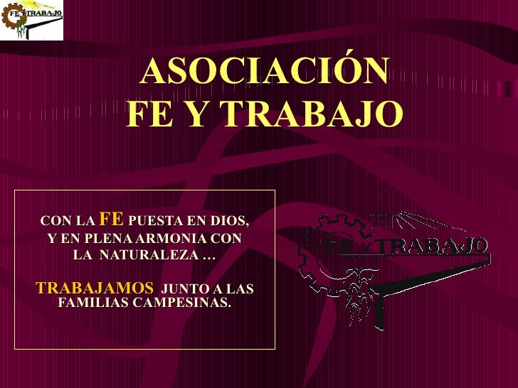 ASOCIACIÓN FE Y TRABAJO CON LA  FE  PUESTA EN DIOS, Y EN PLENA ARMONIA CON  LA  NATURALEZA … TRABAJAMOS   JUNTO A LAS FAMI...