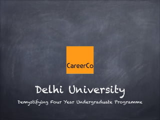 Delhi University
Demystifying Four Year Undergraduate Programme
 