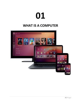 2 | P a g e 
01 
WHAT IS A COMPUTER 
 