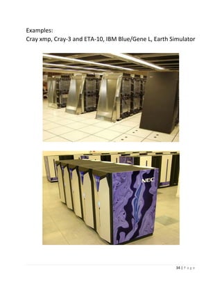 34 | P a g e 
Examples: Cray xmp, Cray-3 and ETA-10, IBM Blue/Gene L, Earth Simulator 
 
