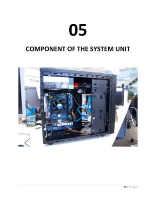 49 | P a g e 
05 
COMPONENT OF THE SYSTEM UNIT 
 