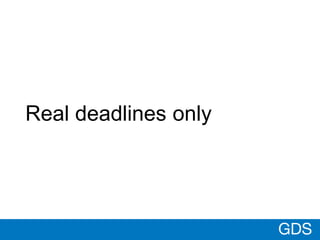 GDS
Real deadlines only
 