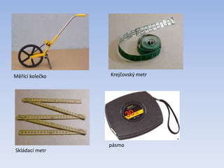 Měřící kolečko Krejčovský metr
Skládací metr
pásmo
 