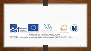 INTERES - Informační technologie realizované spoluprací. CZ1.07/1.3.00/51.0035 
19 
