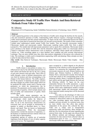 M. Jabeena Int. Journal of Engineering Research and Applications
ISSN : 2248-9622, Vol. 3, Issue 6, Nov-Dec 2013, pp.1087-1093

RESEARCH ARTICLE

www.ijera.com

OPEN ACCESS

Comparative Study Of Traffic Flow Models And Data Retrieval
Methods From Video Graphs
M. Jabeena
(Department of Civil Engineering, Sardar Vallabhbhai National Institute of Technology, Surat, 395007)

Abstract
Traffic engineering pertains to the analysis of the behavior of traffic and to design the facilities for the smooth,
safe and economical operation of traffic. Understanding traffic behavior requires a thorough knowledge of
traffic stream parameters and their mutual relationships. To figure out the exact relationship between the traffic
parameters, a great deal of research has been done over the past several decades. The results of these researches
yielded many mathematical models named Traffic flow models. They are basically microscopic models,
Mesoscopic models and macroscopic models. Macroscopic modeling studies traffic flow from a global
perspective. This models deal with macroscopic parameters such as speed, flow and density. Microscopic model
gives attention to the details of traffic flow and the interactions taking place within it.ie microscopic details
related to individual vehicle characteristics such as headways, individual vehicle speeds and acceleration of
vehicles etc. Video recordings appear as a more detailed, more complete and more accurate observational
technique. They are more reliable since they allow data analysis independent of the person who collected the
data. This technique is widely used in transportation engineering, traffic and planning. Many attempts are done
earlier for data retrieval from videos.
Key words: Data Retrieval Techniques, Macroscopic Model, Microscopic Model, Video Graphic Data
Collection.

I.

Introduction

Traffic stream is non-uniform in nature. It is
influenced not only by the individual characteristics of
both vehicle and human but also by the way a group
of such units interacts with each other. Thus a flow of
traffic through a street of defined characteristics will
vary both by location and time corresponding to the
changes in the human behavior. The traffic engineer,
but for the purpose of planning and design, assumes
that these changes are within certain ranges which can
be predicted.The traffic stream itself is having some
parameters on which the characteristics can be
predicted. The parameters can be mainly classified as:
measurements of quantity, which includes density and
flow of traffic and measurements of quality which
includes speed.
The traffic stream parameters can be
macroscopic which characterizes the traffic as a whole
or microscopic which studies the behavior of
individual vehicle in the stream with respect to each
other. As far as the macroscopic characteristics are
concerned, they can be grouped as measurement of
quantity or quality as described above, i.e. Flow,
density, and speed. They are known as fundamental
stream characteristics. While the microscopic
characteristics include the measures of separation, i.e.
the headway or separation between vehicles which can
be either time or space headway.
Longitudinal spacing of vehicles are of particular
importance from the points of view of safety, capacity
and level of service. The longitudinal
www.ijera.com

space occupied by a vehicle depend on the physical
dimensions of the vehicles as well as the gaps between
vehicles. For measuring this longitudinal space, two
microscopic measures are used- distance headway and
distance gap. Distance headway is defined as the
distance from a selected point (usually front bumper)
on the lead vehicle to the corresponding point on the
following vehicles. Hence, it includes the length of the
lead vehicle and the gap length between the lead and
the following vehicles. To figure out the exact
relationship between the traffic parameters, a great
deal of research has been done over the past several
decades which many mathematical models.it include
both macroscopic models and microscopic models.
Some important models among them will be discussed
in this paper.
Very early on, the advantages of video as an
observational technique proved to be quite obvious
compared to observations made by the naked human
eye, video recordings appear more detailed, more
complete and more accurate. In a technical sense, they
are more reliable since they allow data analysis
independent of the person who collected the data.
Video now is widely used in transportation
engineering, traffic and planning. Many attempts are
done but very few discussions are done regarding data
retrieval from video. So this paper also discuss about
the different methods and techniques adopted by
researchers for data retrieval from collected videos in
transportation point of view. i. e., macroscopic and
microscopic traffic data retrieval from video.
1087 | P a g e

 