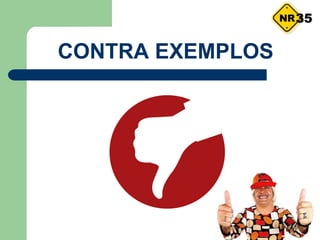 CONTRA EXEMPLOS
35
 