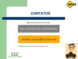CONTATOS
Ligueouenvie-nosume-mail:
claudioc.pontes@hotmail.com
Fone: (41) 9156-3392 / (46) 9108-8652
*Asdúvidasnãoesclarecidasserãorespondidaspore-mail
35
 