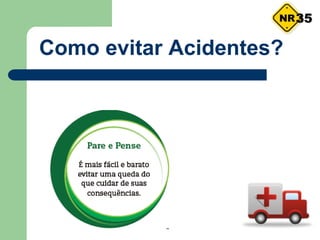 Como evitar Acidentes?
35
 