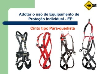 Adotar o uso de Equipamento de
Proteção Individual - EPI
35
Cinto tipo Pára-quedista
 