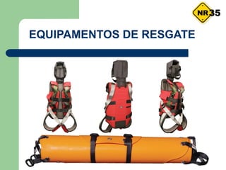 EQUIPAMENTOS DE RESGATE
35
 