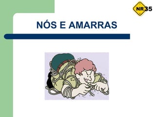 NÓS E AMARRAS
35
 