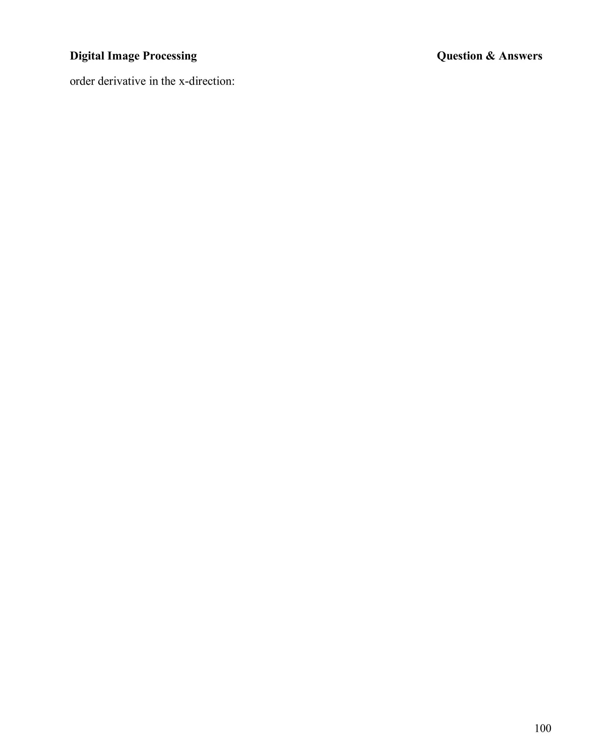 Digital Image Processing Question & Answers
100
order derivative in the x-direction:
 