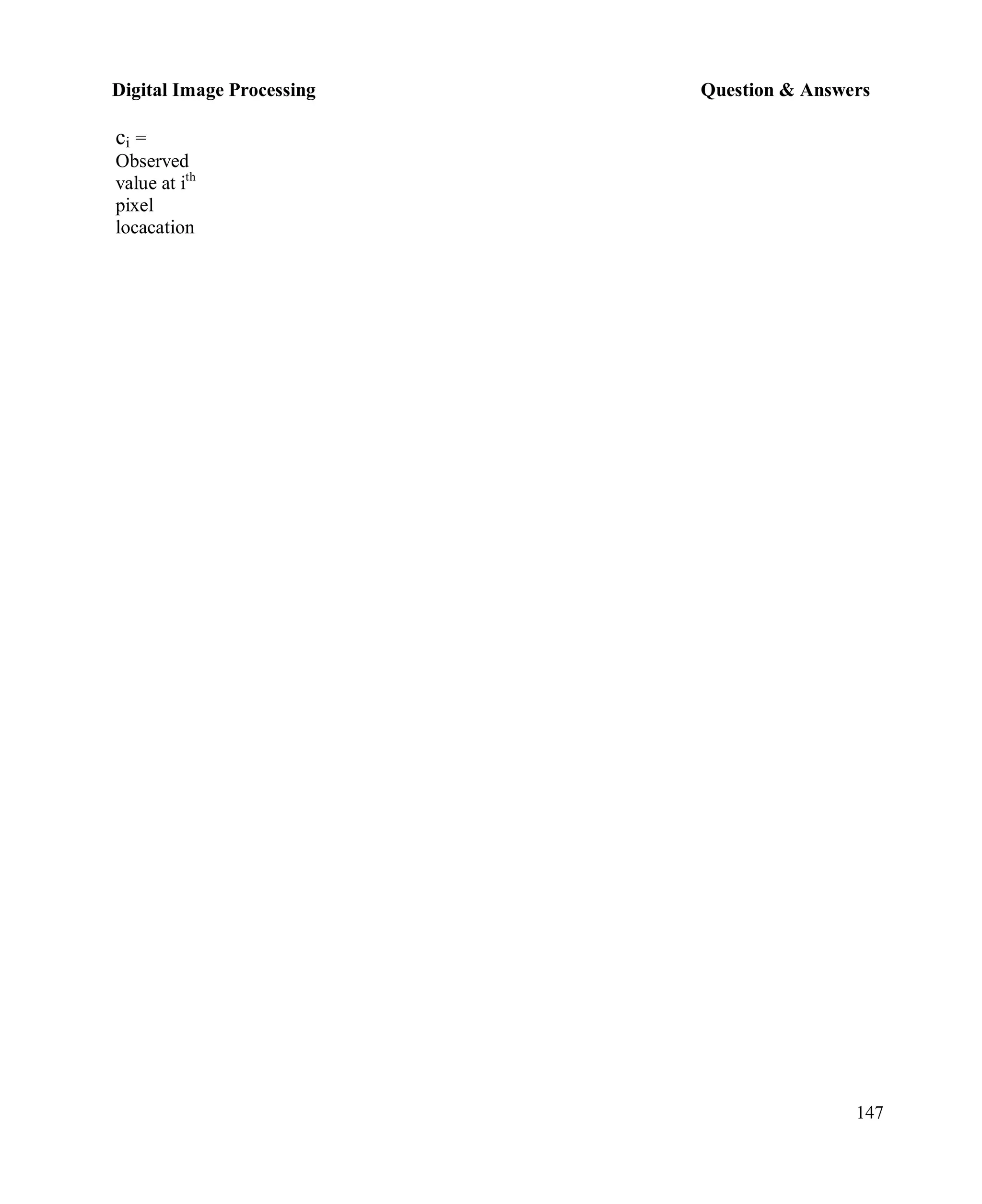 Digital Image Processing Question & Answers
147
ci =
Observed
value at ith
pixel
locacation
 