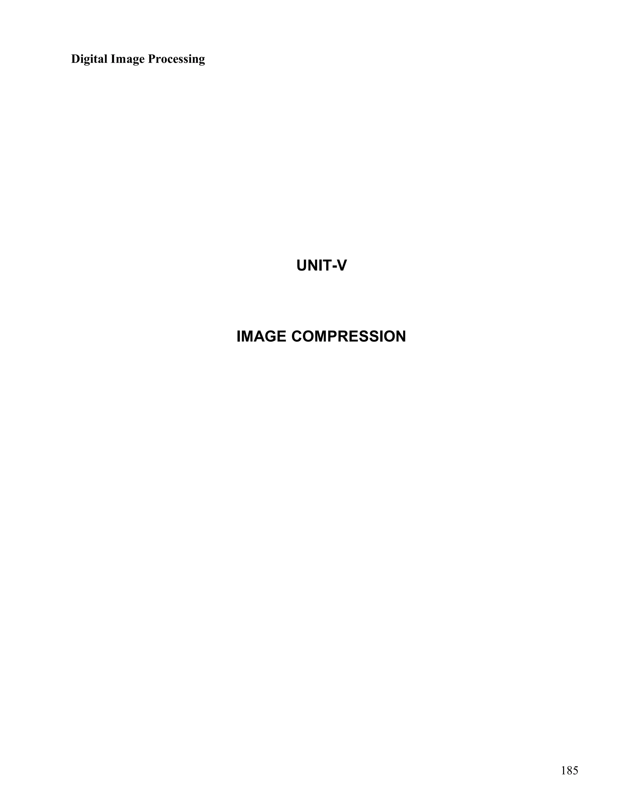 Digital Image Processing
185
UNIT-V
IMAGE COMPRESSION
 