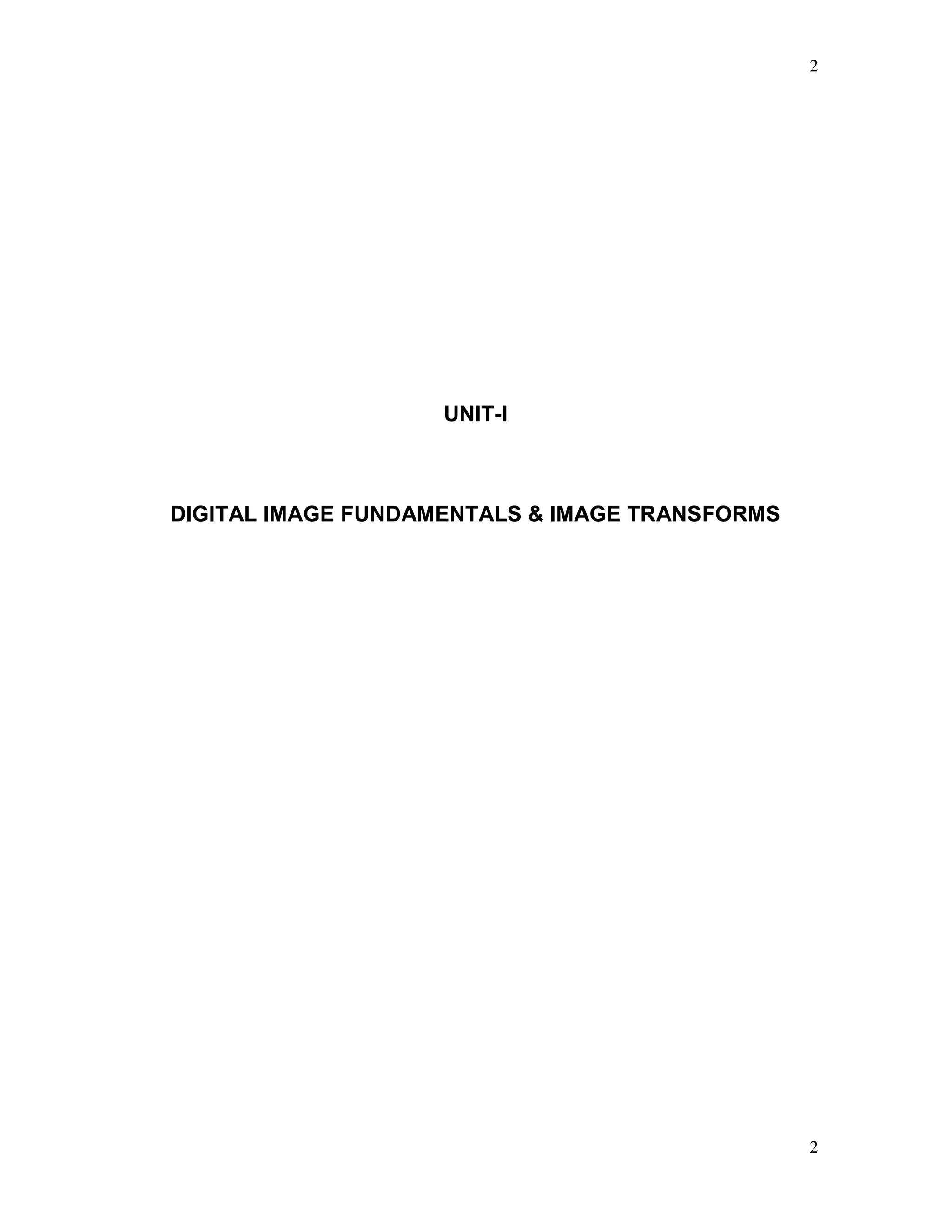 2
2
UNIT-I
DIGITAL IMAGE FUNDAMENTALS & IMAGE TRANSFORMS
 