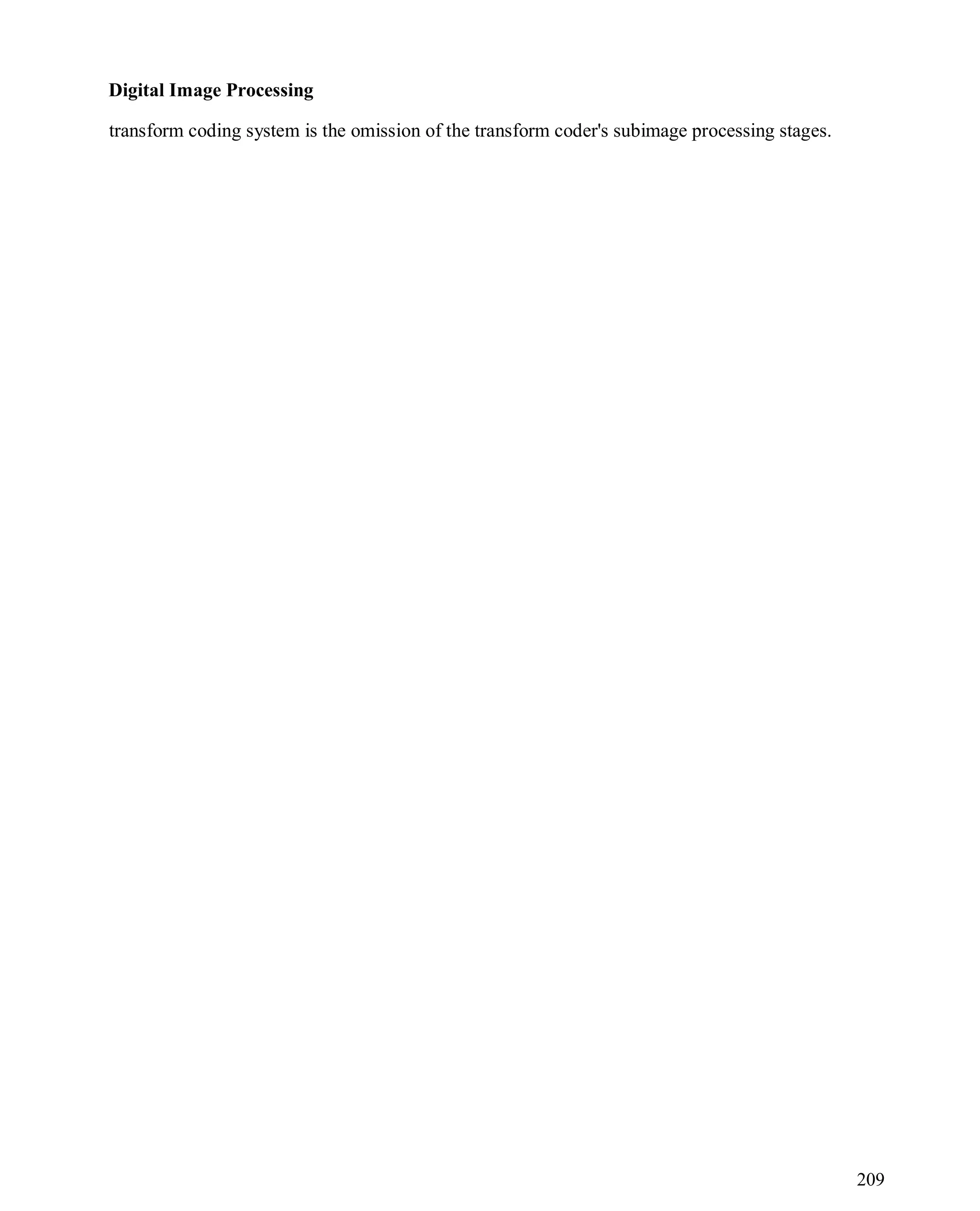 Digital Image Processing
209
transform coding system is the omission of the transform coder's subimage processing stages.
 
