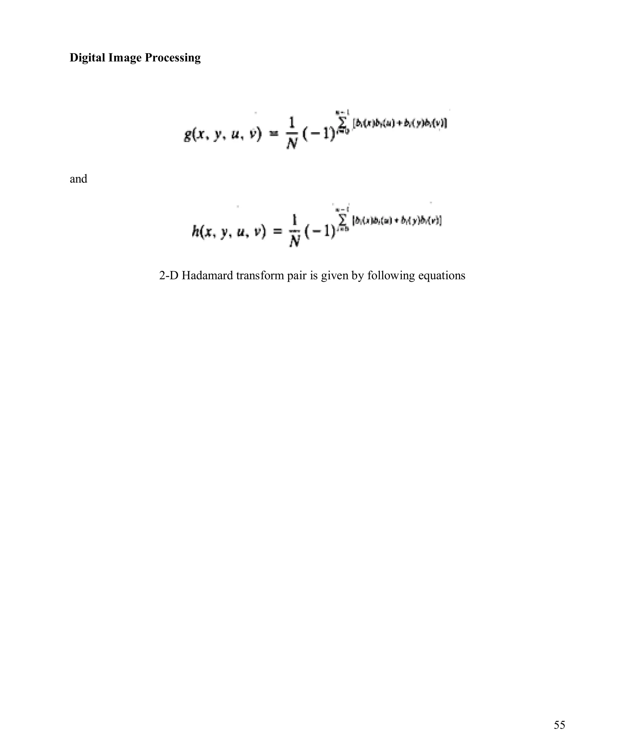 Digital Image Processing
55
and
2-D Hadamard transform pair is given by following equations
 
