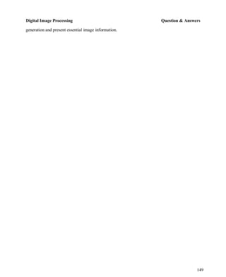 Digital Image Processing Question & Answers
149
generation and present essential image information.
 