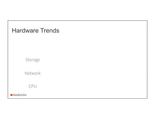Hardware Trends
Storage
Network
CPU
 