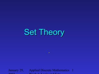 January 29, Applied Discrete Mathematics 1
Set TheorySet Theory
..
 