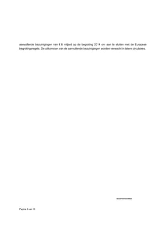 aanvullende bezuinigingen van € 6 miljard op de begroting 2014 om aan te sluiten met de Europese
begrotingsregels. De uitkomsten van de aanvullende bezuinigingen worden verwacht in latere circulaires.
Pagina 2 van 13
REGISTRATIENUMMER
 