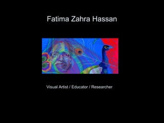 Fatima Zahra Hassan
Visual Artist / Educator / Researcher
 