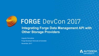© Autodesk, Inc. 2017
Integrating Forge Data Management API with
Other Storage Providers
Augusto Goncalves
Forge Developer Advocate at Autodesk
November, 2017
 