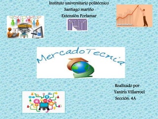 Instituto universitario politécnico
Santiago mariño
Extensión Porlamar
Realizado por
Yaniris Villarroel
Sección: 4A
 