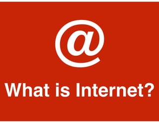 What is Internet?
@
 