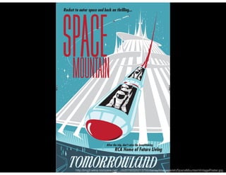 http://img3.wikia.nocookie.net/__cb20150325213755/disney/images/e/eb/SpaceMountainVintagePoster.jpg
 