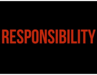 RESPONSIBILITY
 