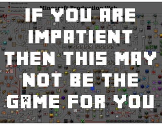 If you are
impatient
then this may
not be the
gAme for you
 