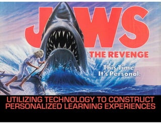 UTILIZING TECHNOLOGY TO CONSTRUCT
PERSONALIZED LEARNING EXPERIENCES
 