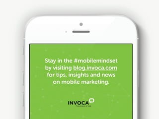 Stay in the #mobilemindset
by visiting blog.invoca.com
for tips, insights and news 
on mobile marketing.
 