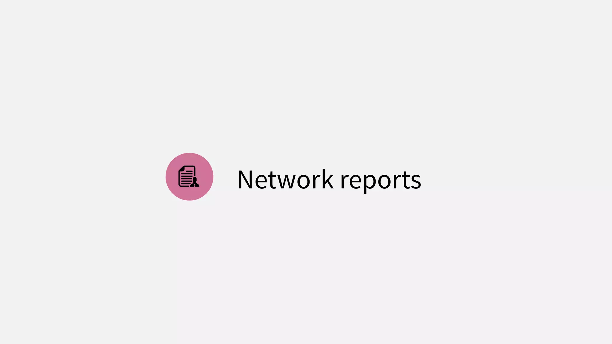 Network reports
 