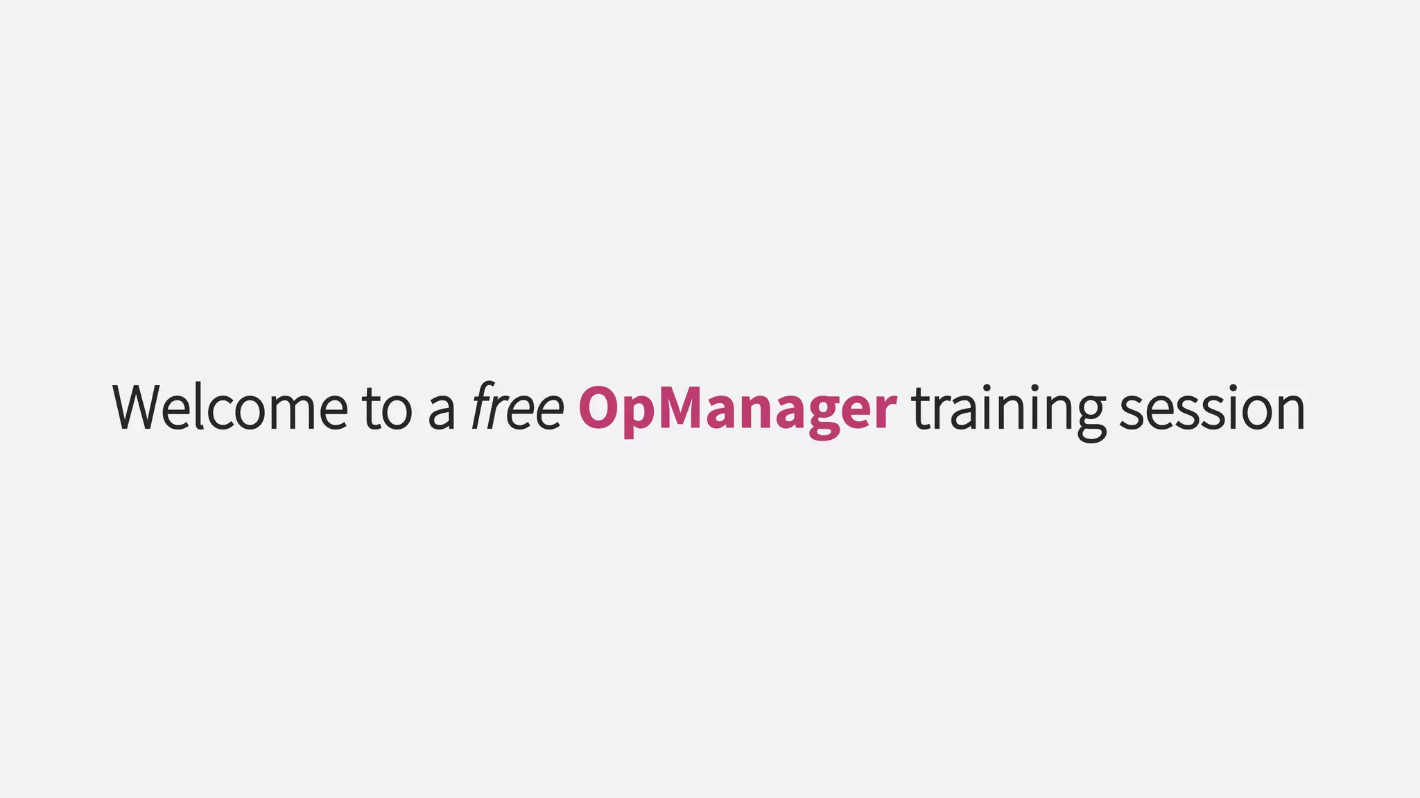 Welcome to a free OpManager training session
 
