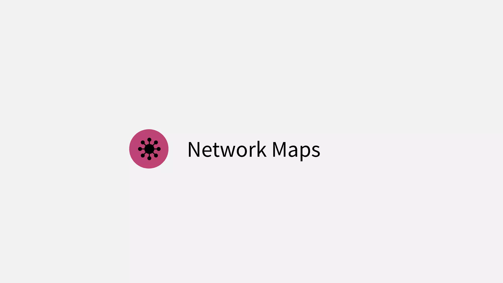 Network Maps
 