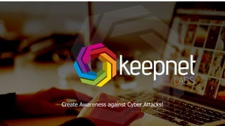 Create Awareness against Cyber Attacks!
 