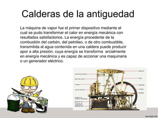  1958  Detectores de flama ultravioleta              Primera caldera operando a 2,650 Psi. 1965  Participación del vapor en centrales nucleares