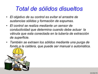 Operación del calderoCalderas de la antiguedadLa máquina de vapor fue el primer dispositivo mediante el cual se pudo transformar el calor en energía mecánica con resultados satisfactorios. La energía procedente de la combustión del carbón, del petróleo, o de otro combustible, transmitida al agua contenida en una caldera puede producir apora alta presión, cuya energía se transforma  arcialmenteen energía mecánica y es capaz de accionar una maquinaria o un generador eléctrico.
