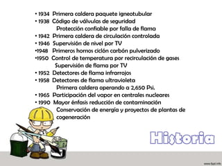  1699  Primera máquina de vapor comercial             Siglo XIX 1805  Primera caldera vertical acuotubular