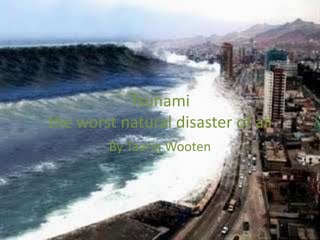 Tsunami the worst natural disaster of all By Taariq Wooten 