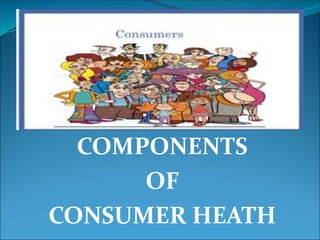 COMPONENTS
OF
CONSUMER HEATH
 