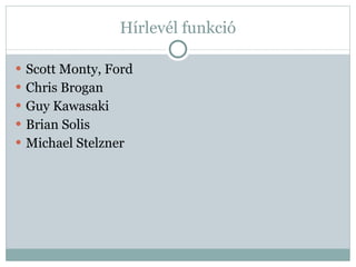 Hírlevél funkció Scott Monty, Ford Chris Brogan Guy Kawasaki Brian Solis Michael Stelzner 