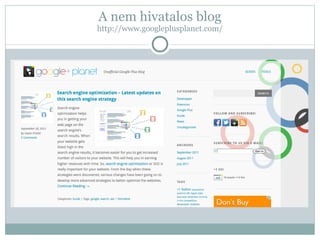 A nem hivatalos blog http://www.googleplusplanet.com/ 