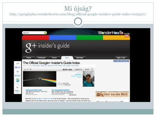Mi újság? http://googleplus.wonderhowto.com/blog/official-google-insiders-guide-index-0129327/ 