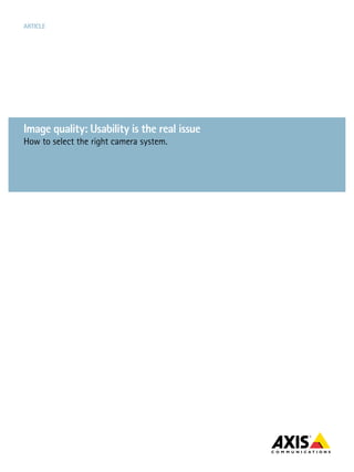 ARTICLE




Image quality: Usability is the real issue
How to select the right camera system.
 